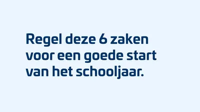 6 zaken die je moet regelen voor een goede schoolstart