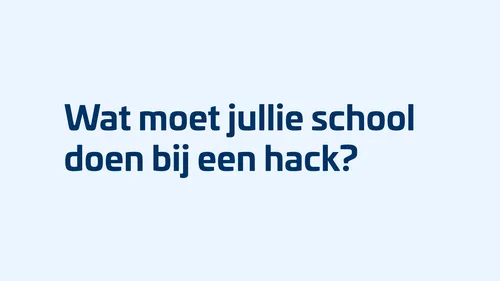 Wat moet jullie school doen bij een hack?